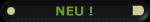 NEU !